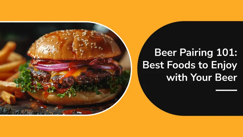 Beer Pairing 101: Best Foods to Enjoy with Your Beer
