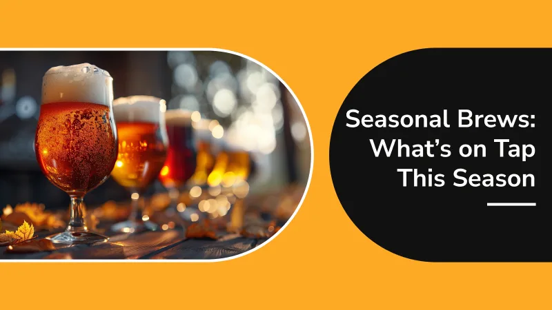 Seasonal Brews: What’s on Tap This Season