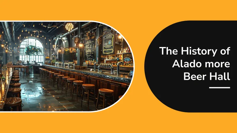 The History of Alado more Beer Hall